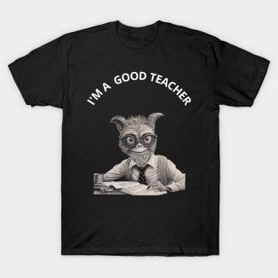 Funny Teacher Gift.  I'M A  GOOD TEACHER T-Shirt